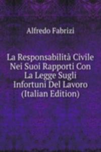 La Responsabilita Civile Nei Suoi Rapporti Con La Legge Sugli Infortuni Del Lavoro (Italian Edition)