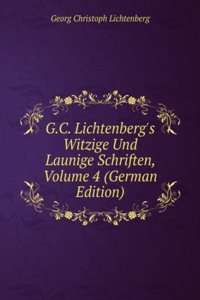 G.C. Lichtenberg's Witzige Und Launige Schriften, Volume 4 (German Edition)