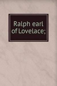 Ralph earl of Lovelace;