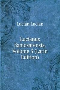 Lucianus Samosatensis, Volume 3 (Latin Edition)