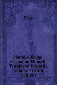 Platonis Dialogi: Secundum Thrasylli Tetralogias Dispositi, Volume 1 (Latin Edition)