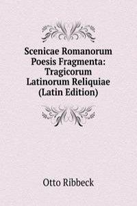 Scenicae Romanorum Poesis Fragmenta: Tragicorum Latinorum Reliquiae (Latin Edition)