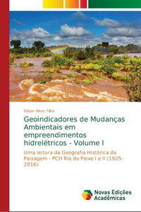 Geoindicadores de Mudanças Ambientais em empreendimentos hidrelétricos - Volume I