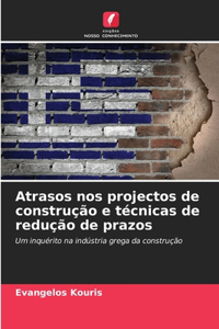 Atrasos nos projectos de construção e técnicas de redução de prazos