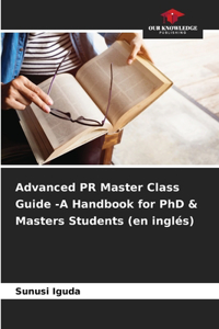 Advanced PR Master Class Guide -A Handbook for PhD & Masters Students (en inglés)