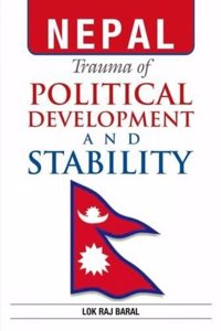 Nepal Trauma of Political Development and Stability: Essays on Nepal and South Asia