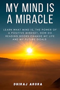 MY MIND IS A MIRACLE [Paperback] DHIRAJ ARORA