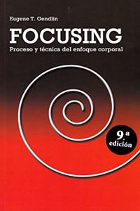 Focusing: Proceso y tecnica del enfoque corporal