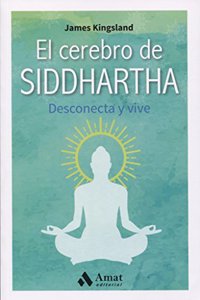 El cerebro de Siddhartha: Desconecta y vive