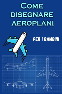 Come disegnare aeroplani per i bambini