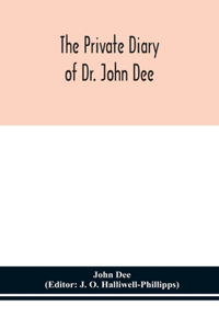 private diary of Dr. John Dee