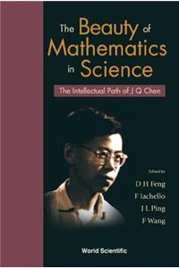 Beauty Of Mathematics In Science, The: The Intellectual Path Of J Q Chen