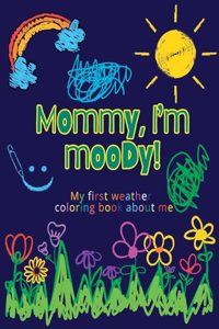 Mommy, I'm moody