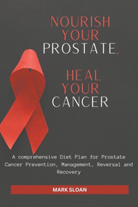 Nourish Your Prostate, Heal Your Cancer