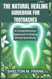 The Natural Healing Guidebook for Toothaches