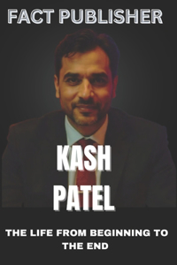 Kash Patel the Life from Beginning to the End