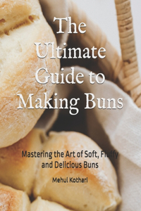 The Ultimate Guide to Making Buns