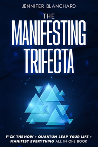 The Manifesting Trifecta