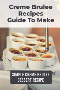 Creme Brulee Recipes Guide To Make
