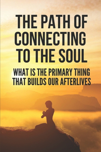 The Path Of Connecting To The Soul
