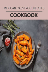 Mexican Casserole Recipes Cookbook