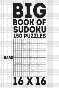 Big Book Of Sudoku 150 Puzzles 16 X 16 Hard