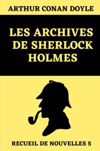 Les Archives de Sherlock Holmes (Recueil de nouvelles 5)