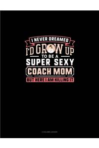 I Never Dreamed I'd Grow Up To Be A Super Sexy Coach Mom But Here I Am Killing It