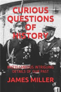 Curious Questions of History