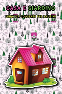 Casa e giardino libro da colorare per bambini
