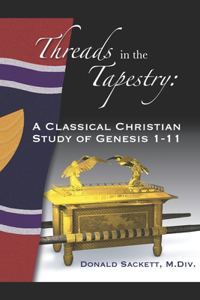 Threads in the Tapestry: A Classical Christian Study of Genesis 1-11