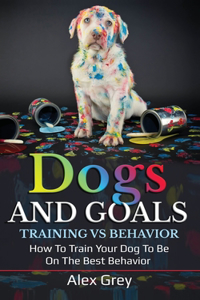 Dogs and Goals Training Vs Behavior