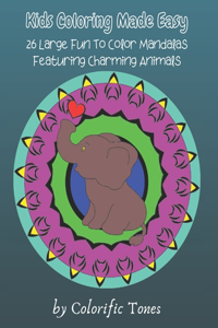 Kids Coloring Made Easy: 26 Large Fun To Color Mandalas Featuring Charming Animals