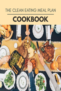 The Clean Eating Meal Plan Cookbook