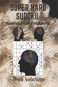 Super Hard Sudoku Puzzles Book For Adults - With Solutions