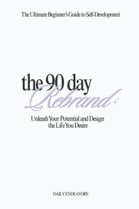 The 90 Day Rebrand: Unleash Your Potential and Design the Life You Desire