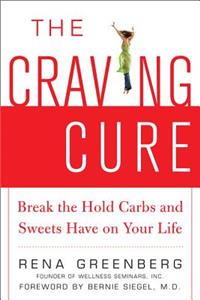 The Craving Cure: Break the Hold Carbs and Sweets Have on Your Life: Break the Hold Carbs and Sweets Have on Your Life