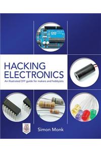 Hacking Electronics: An Illustrated DIY Guide for Makers and Hobbyists