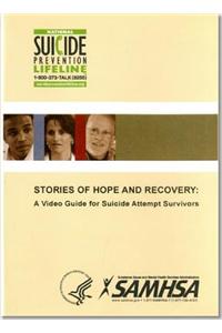 Stories of Hope and Recovery: A Video Guide for Suicide Attempt Survivors: A Video Guide for Suicide Attempt Survivors