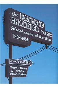 The Raymond Chandler Papers: Selected Letters and Non-fiction 1909-1959