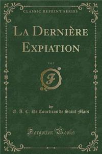 La Dernière Expiation, Vol. 1 (Classic Reprint)