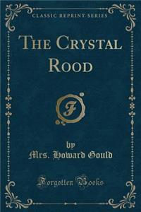 The Crystal Rood (Classic Reprint)