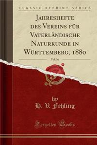 Jahreshefte Des Vereins FÃ¼r VaterlÃ¤ndische Naturkunde in WÃ¼rttemberg, 1880, Vol. 36 (Classic Reprint)