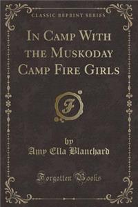In Camp with the Muskoday Camp Fire Girls (Classic Reprint)
