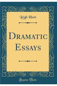Dramatic Essays (Classic Reprint)