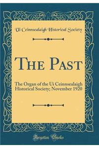 The Past: The Organ of the Ui Ceinnsealaigh Historical Society; November 1920 (Classic Reprint)