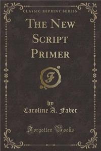 The New Script Primer (Classic Reprint)