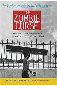 The The Zombie Curse Zombie Curse: A Doctor's 25-Year Journey Into the Heart of the AIDS Epidemic in Haiti