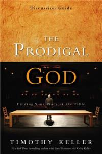 The Prodigal God Discussion Guide: Finding Your Place at the Table