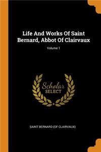 Life and Works of Saint Bernard, Abbot of Clairvaux; Volume 1